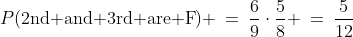 P(\text{2nd and 3rd are F}) \:=\:\frac{6}{9}\cdot\frac{5}{8} \:=\:\frac{5}{12}