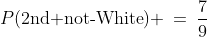 P(\text{2nd not-White}) \:=\:\frac{7}{9}