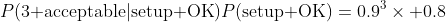 P(\text{3 acceptable}|\text{setup OK})P(\text{setup OK})=0.9^3\times 0.8