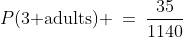 P(\text{3 adults}) \:=\:\frac{35}{1140}