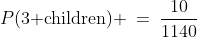P(\text{3 children}) \:=\:\frac{10}{1140}