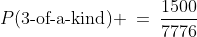 P(\text{3-of-a-kind}) \:=\:\frac{1500}{7776}