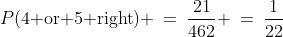 P(\text{4 or 5 right}) \:=\:\frac{21}{462} \:=\:\frac{1}{22}