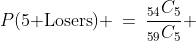 P(\text{5 Losers}) \:=\:\frac{_{54}C_5}{_{59}C_5} 