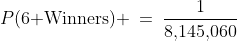 P(\text{6 Winners}) \:=\:\dfrac{1}{8,\!145,\!060}