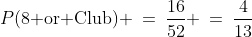 P(\text{8 or Club}) \:=\:\frac{16}{52} \:=\:\frac{4}{13}