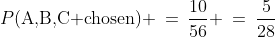 P(\text{A,B,C chosen}) \:=\:\frac{10}{56} \:=\:\frac{5}{28}