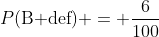 P(\text{B d{e}f}) = \frac{6}{100}