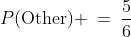 P(\text{Other}) \:=\:\frac{5}{6}