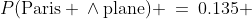 P(\text{Paris} \:\wedge\:\text{plane}) \:=\:0.135 
