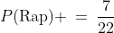 P(\text{Rap}) \:=\:\frac{7}{22}