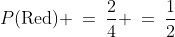 P(\text{Red}) \:=\:\frac{2}{4} \:=\:\frac{1}{2}