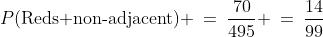 P(\text{Reds non-adjacent}) \:=\:\frac{70}{495} \:=\:\frac{14}{99}