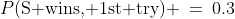 P(\text{S wins, 1st try}) \:=\:0.3