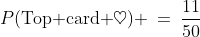 P(\text{Top card }\heartsuit) \:=\:\frac{11}{50}