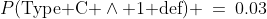 P(\text{Type C }\wedge\text{ 1 d{e}f}) \:=\:0.03