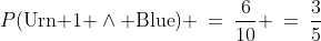 P(\text{Urn 1 }\wedge\text{ Blue}) \:=\:\frac{6}{10} \:=\:\frac{3}{5}
