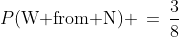 P(\text{W from N}) \,=\,\frac{3}{8}