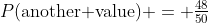 P(\text{another value}) = \tfrac{48}{50}