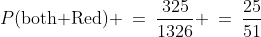 P(\text{both Red}) \:=\:\frac{325}{1326} \:=\:\frac{25}{51}