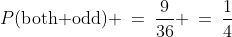 P(\text{both odd}) \:=\:\frac{9}{36} \:=\:\frac{1}{4}