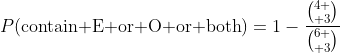 P(\text{contain E or O or both})=1-\frac{{4 \choose 3}}{{6 \choose 3}}