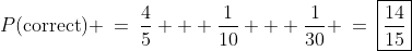 P(\text{correct}) \:=\:\frac{4}{5} + \frac{1}{10} + \frac{1}{30} \:=\:\boxed{\frac{14}{15}}