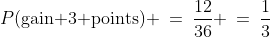 (a)\;\;P(\text{gain 3 points}) \:=\:\frac{12}{36} \:=\:\frac{1}{3}