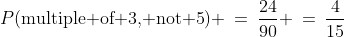 P(\text{multiple of 3, not 5}) \:=\:\frac{24}{90} \:=\:\frac{4}{15}