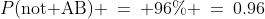 P(\text{not AB}) \:=\: 96\% \:=\:0.96