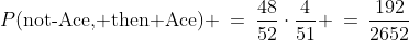 P(\text{not-Ace, then Ace}) \:=\:\frac{48}{52}\cdot\frac{4}{51} \:=\:\frac{192}{2652}