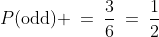 P(\text{odd}) \:=\:\frac{3}{6}\:=\:\frac{1}{2}