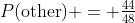 P(\text{other}) = \tfrac{44}{48}
