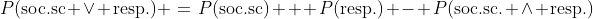 P(\text{soc.sc} \lor \text{resp.}) \:=\:P(\text{soc.sc}) + P(\text{resp.}) - P(\text{soc.sc.} \land \text{resp.})