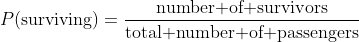 P(\text{surviving})=\frac{\text{number of survivors}}{\text{total number of passengers}}