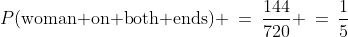 P(\text{woman on both ends}) \:=\:\dfrac{144}{720} \:=\:\dfrac{1}{5}