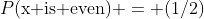 P(\text{x is even}) = (1/2)\; [(1/50 + 49/50)^{50} + (1/50 - 49/50)^{50}]