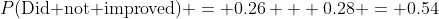 P(\textnormal{Did not improved}) = 0.26 + 0.28 = 0.54