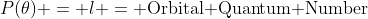 P(\theta) = l = \text{Orbital Quantum Number}