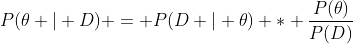 P(\theta | D) = P(D | \theta) * \frac{P(\theta)}{P(D)}