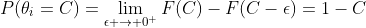 P(\theta_i=C)=\lim_{\epsilon \rightarrow 0^+}F(C)-F(C-\epsilon)=1-C