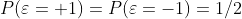 P(\varepsilon=+1)=P(\varepsilon=-1)=1/2