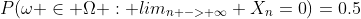 P({\omega \in \Omega : lim_{n -> \infty} X_{n}=0})=0.5