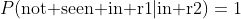 P({\text{not seen in r1}}|{\text{in r2}})=1