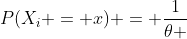 P({X_i} = x) = \frac{1}{\theta }