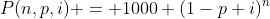 P({n},{p},{i}){ = }1000 (1-p+i)^n