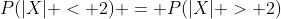 P(|X| < 2) = P(|X| > 2)
