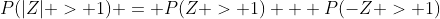P(|Z| > 1) = P(Z > 1) + P(-Z > 1)