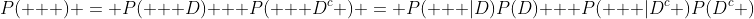P( + ) = P( + D) + P( + D^c ) = P( + |D)P(D) + P( + |D^c )P(D^c )
