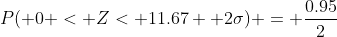 P( 0 < Z< 11.67+ 2\sigma) = \frac{0.95}{2}